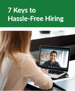 7 Keys to Hassle-Free Hiring